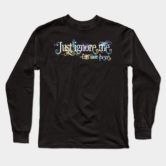 Just ignore me, i'm not here. For introverts. Long Sleeve T-Shirt by PurplePeacock